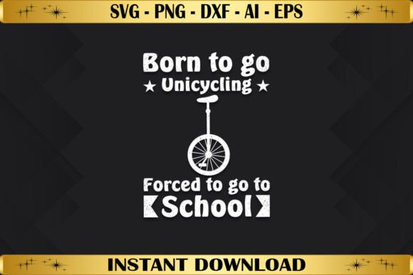 Born to Go Unicycling Forced to Go to Graphics