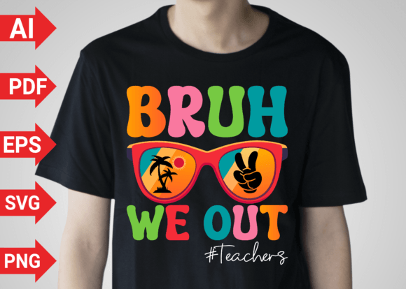 Bruh We out Teachers End of School Graphics