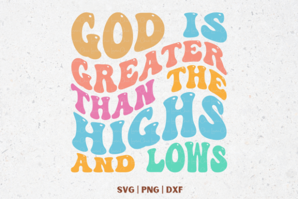 God is Greater Than Highs and Lows Graphics