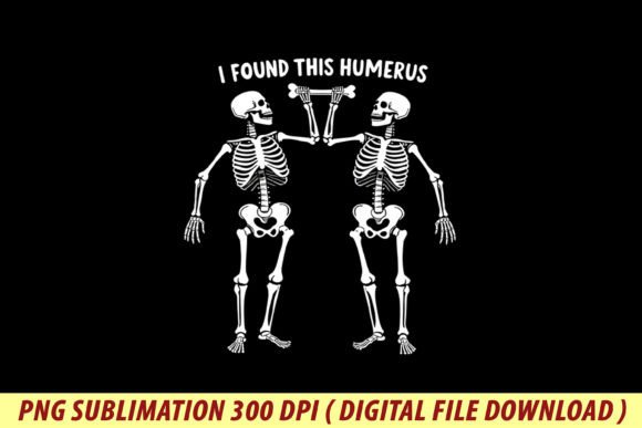 Halloween Skeleton I Found Humerus Png Graphics