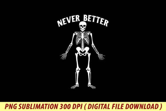 Never Better Skeleton Halloween Graphics