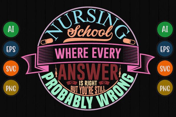 Nursing School Where Every Answer Shirt Graphics