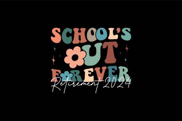 School s Out Forever Retirement 2024 Graphics