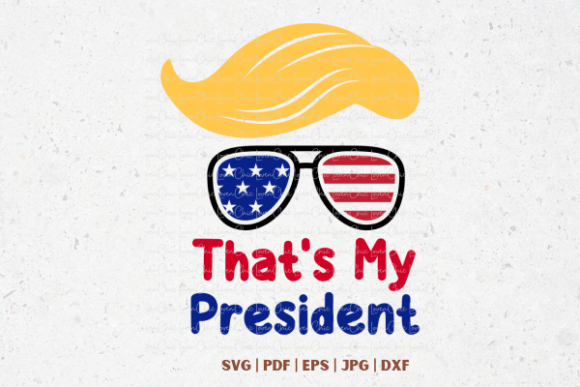 That's My President Trump SVG PNG: Graphics & T-Shirt Designs